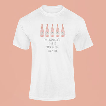 your roommates cheap ass screw top rose thats how t shirt white